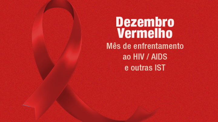 Dezembro Vermelho: mês de luta contra a Aids, HIV e outras ISTs